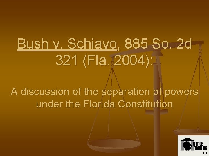 Bush v. Schiavo, 885 So. 2 d 321 (Fla. 2004): A discussion of the