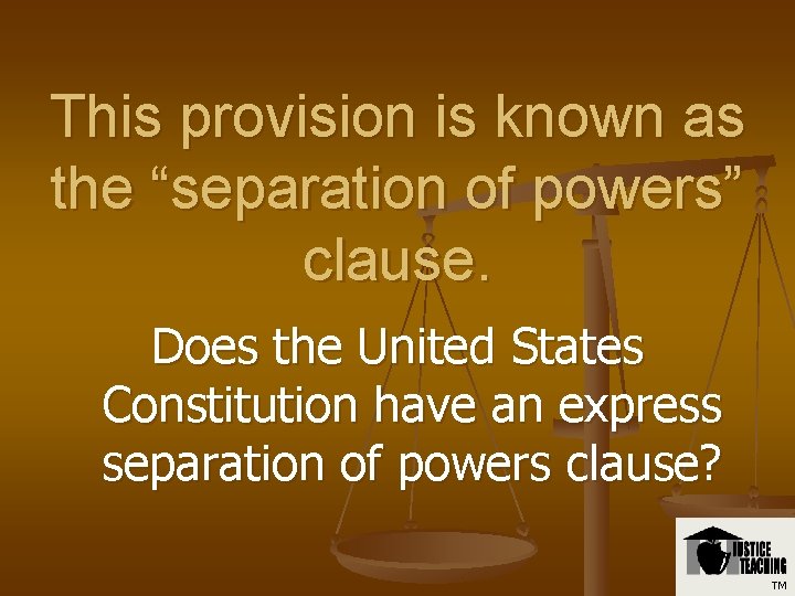 This provision is known as the “separation of powers” clause. Does the United States