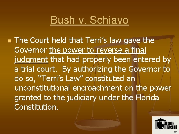 Bush v. Schiavo n The Court held that Terri’s law gave the Governor the