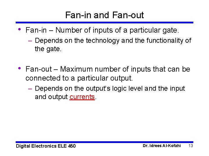 Fan-in and Fan-out • Fan-in – Number of inputs of a particular gate. –