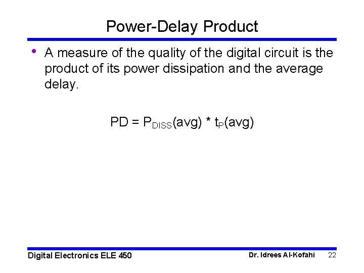 Power-Delay Product • A measure of the quality of the digital circuit is the