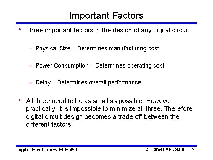 Important Factors • Three important factors in the design of any digital circuit: –