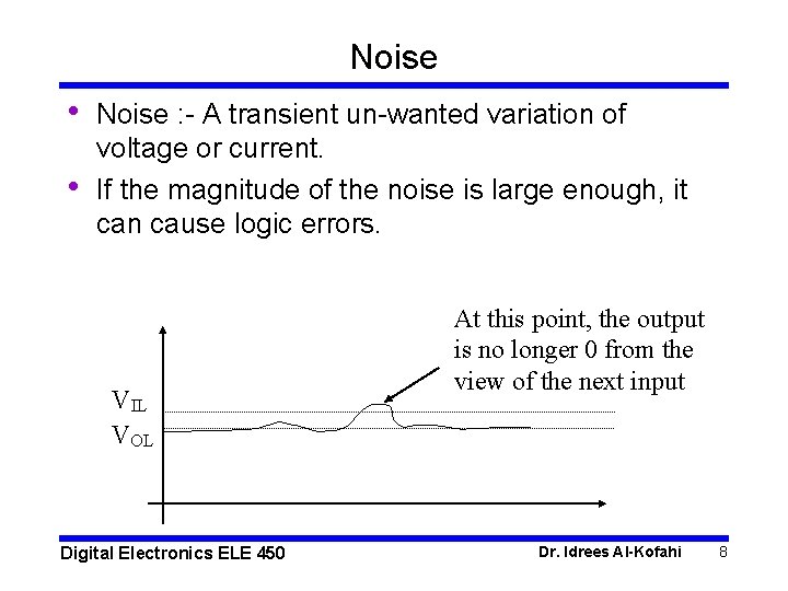 Noise • • Noise : - A transient un-wanted variation of voltage or current.