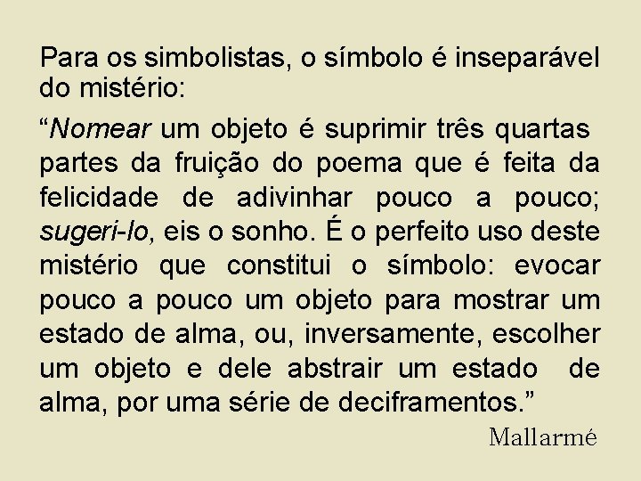 Para os simbolistas, o símbolo é inseparável do mistério: “Nomear um objeto é suprimir