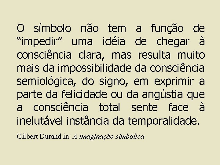 O símbolo não tem a função de “impedir” uma idéia de chegar à consciência