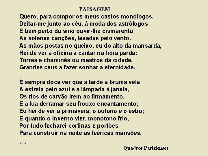  PAISAGEM Quero, para compor os meus castos monólogos, Deitar-me junto ao céu, à