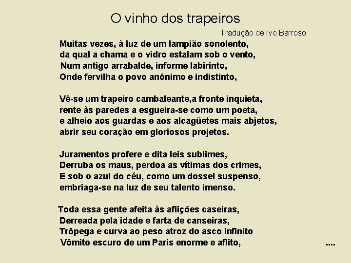 O vinho dos trapeiros Tradução de Ivo Barroso Muitas vezes, à luz de um