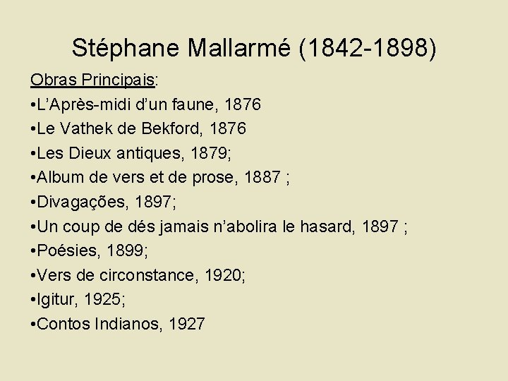 Stéphane Mallarmé (1842 -1898) Obras Principais: • L’Après-midi d’un faune, 1876 • Le Vathek