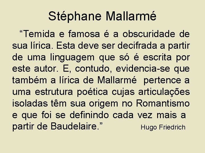 Stéphane Mallarmé “Temida e famosa é a obscuridade de sua lírica. Esta deve ser