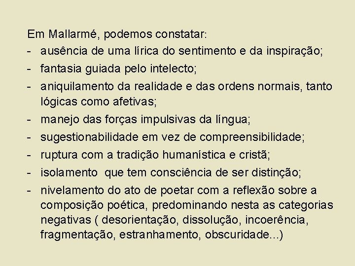 Em Mallarmé, podemos constatar: - ausência de uma lírica do sentimento e da inspiração;