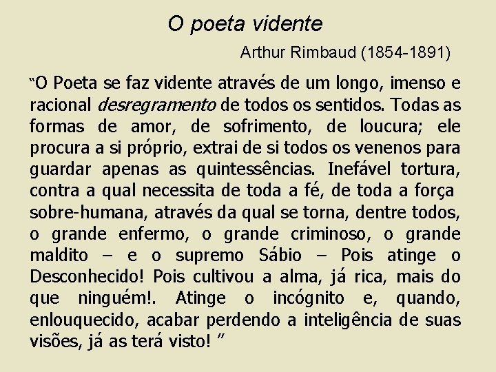 O poeta vidente Arthur Rimbaud (1854 -1891) “O Poeta se faz vidente através de