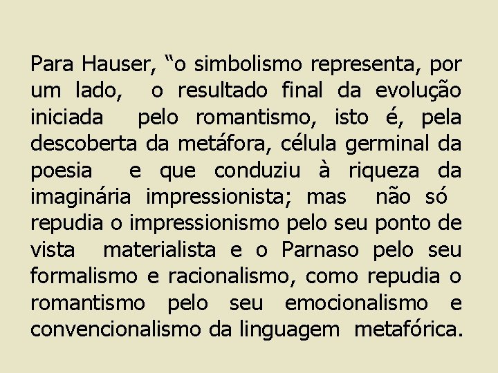 Para Hauser, “o simbolismo representa, por um lado, o resultado final da evolução iniciada