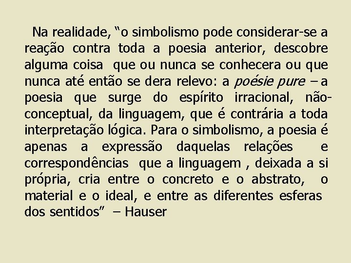 Na realidade, “o simbolismo pode considerar-se a reação contra toda a poesia anterior, descobre