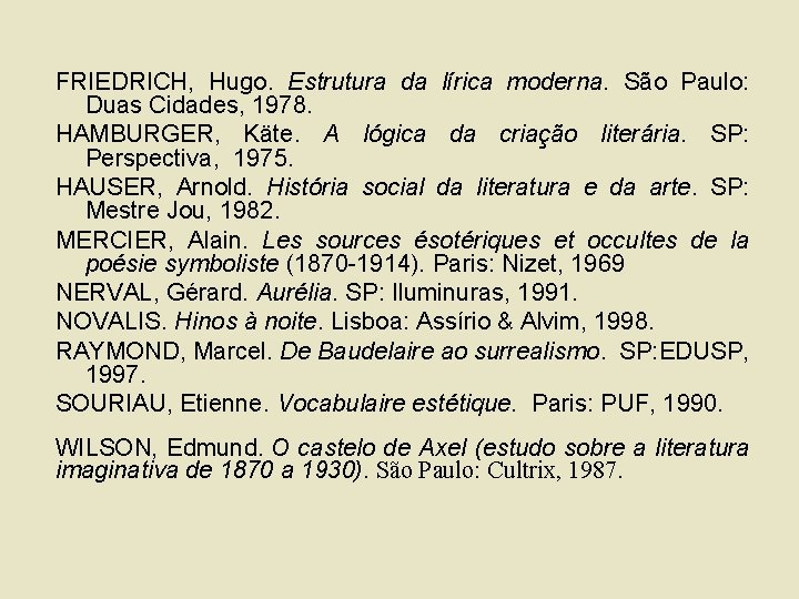 FRIEDRICH, Hugo. Estrutura da lírica moderna. São Paulo: Duas Cidades, 1978. HAMBURGER, Käte. A