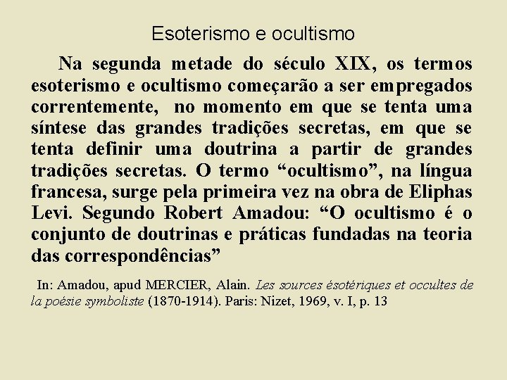 Esoterismo e ocultismo Na segunda metade do século XIX, os termos esoterismo e ocultismo