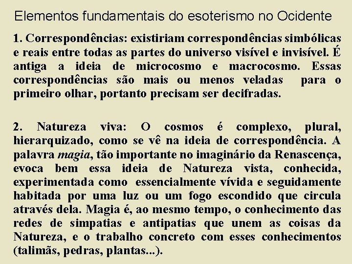 Elementos fundamentais do esoterismo no Ocidente 1. Correspondências: existiriam correspondências simbólicas e reais entre