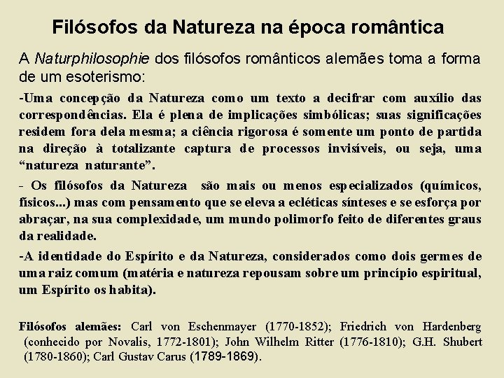 Filósofos da Natureza na época romântica A Naturphilosophie dos filósofos românticos alemães toma a