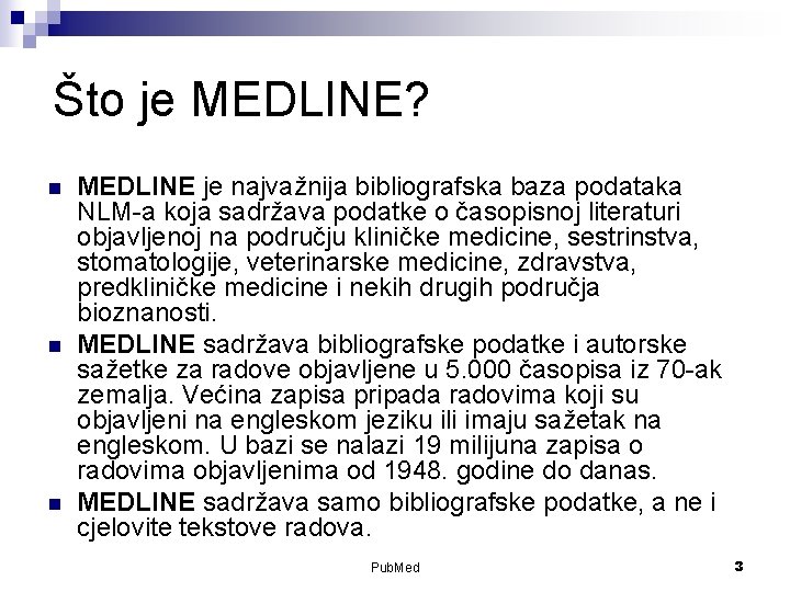 Što je MEDLINE? n n n MEDLINE je najvažnija bibliografska baza podataka NLM-a koja