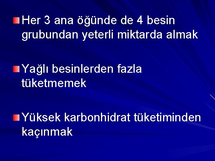 Her 3 ana öğünde de 4 besin grubundan yeterli miktarda almak Yağlı besinlerden fazla