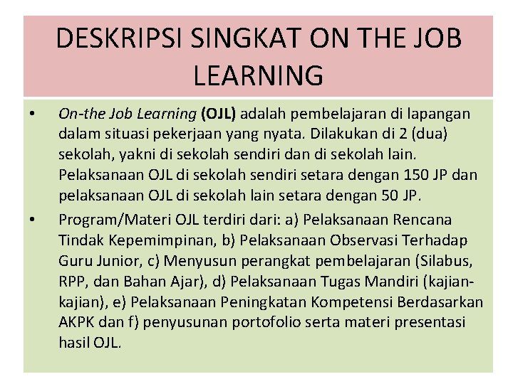 DESKRIPSI SINGKAT ON THE JOB LEARNING • • On-the Job Learning (OJL) adalah pembelajaran