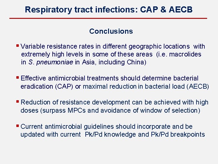 Respiratory tract infections: CAP & AECB Conclusions § Variable resistance rates in different geographic