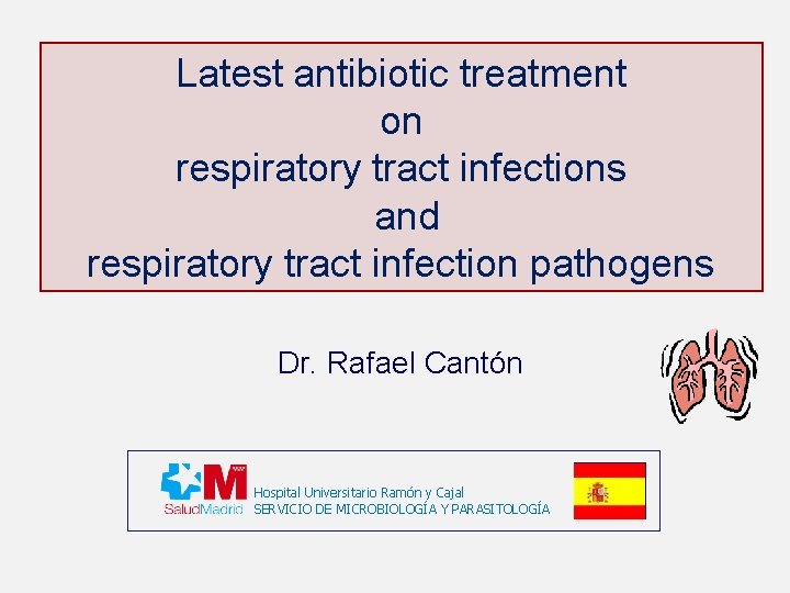 Latest antibiotic treatment on respiratory tract infections and respiratory tract infection pathogens Dr. Rafael