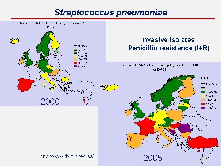 Streptococcus pneumoniae Invasive isolates Penicillin resistance (I+R) 2000 http: //www. rivm. nl/earss/ 2008 
