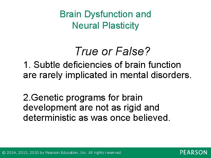Brain Dysfunction and Neural Plasticity True or False? 1. Subtle deficiencies of brain function