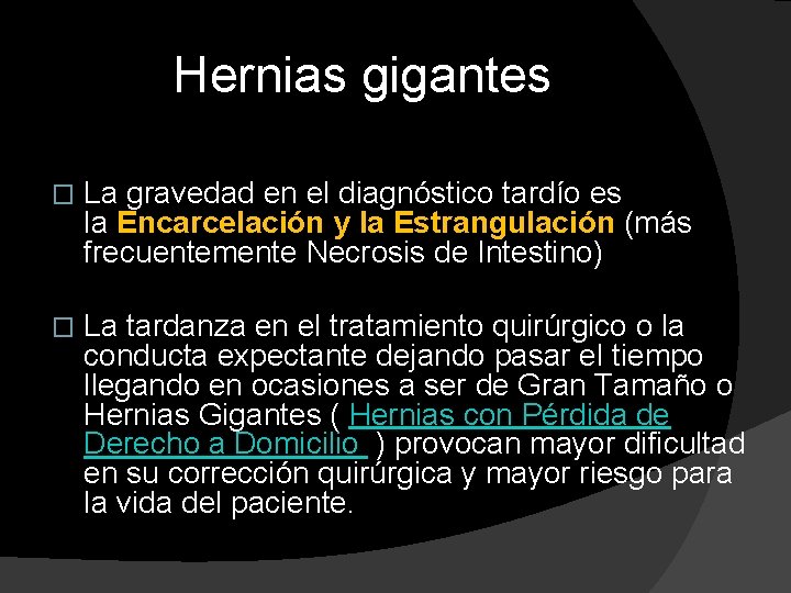 Hernias gigantes � La gravedad en el diagnóstico tardío es la Encarcelación y la