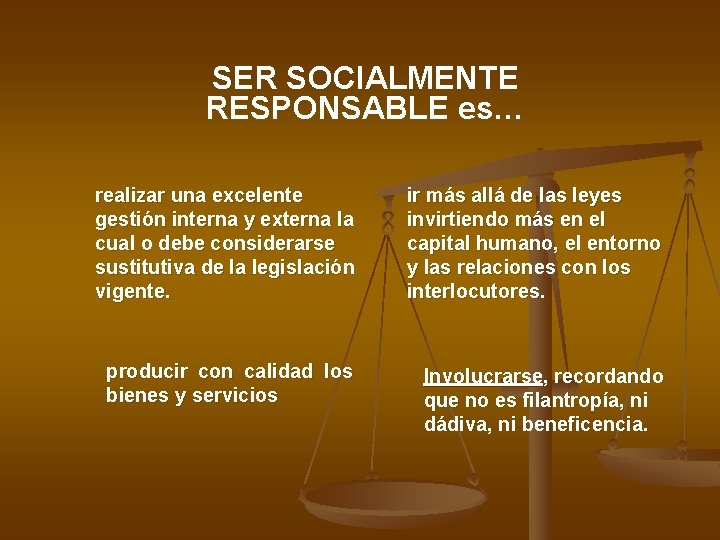 SER SOCIALMENTE RESPONSABLE es… realizar una excelente gestión interna y externa la cual o