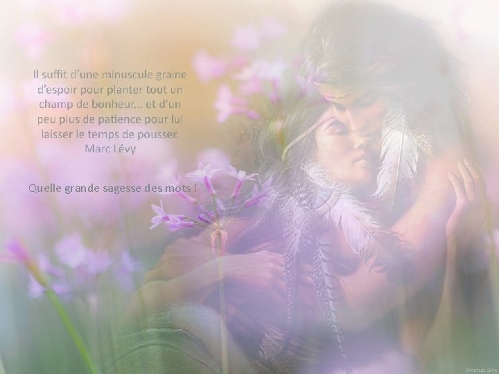 Quelle grande sagesse des mots ! Quelle grande sagesse des mots !