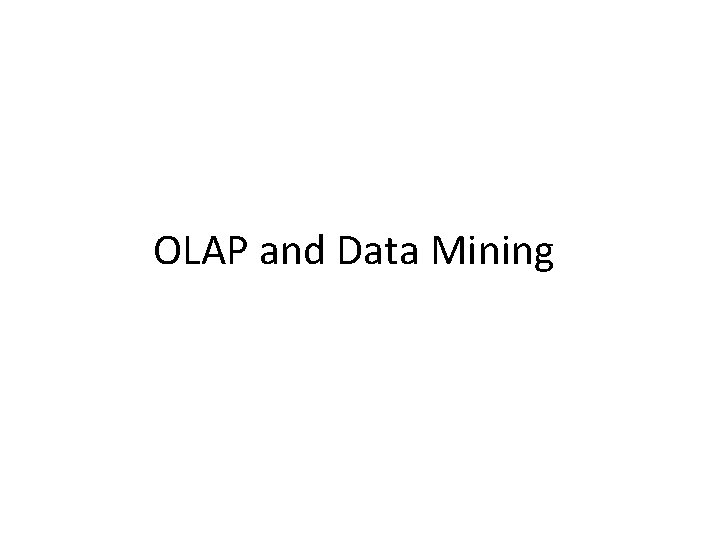 OLAP and Data Mining 