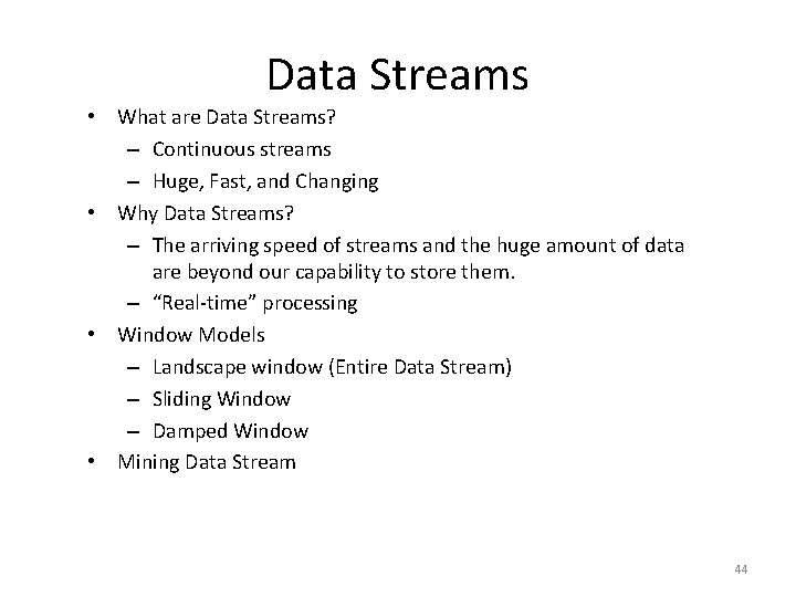 Data Streams • What are Data Streams? – Continuous streams – Huge, Fast, and