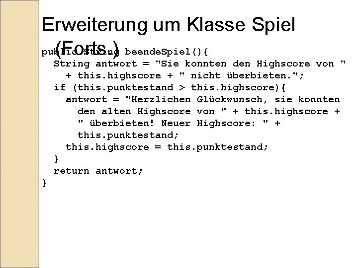 Erweiterung um Klasse Spiel public String beende. Spiel(){ (Forts. ) String antwort = "Sie