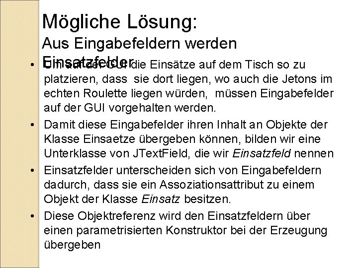 Mögliche Lösung: • Aus Eingabefeldern werden Einsatzfelder Um auf der GUI die Einsätze auf