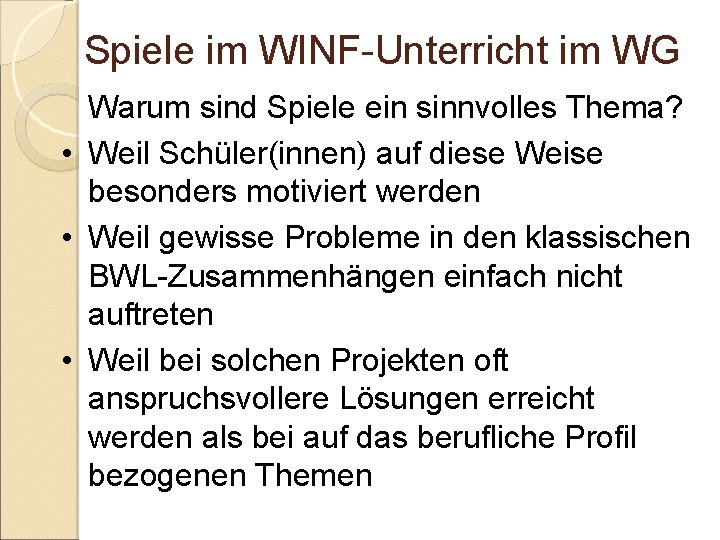 Spiele im WINF-Unterricht im WG Warum sind Spiele ein sinnvolles Thema? • Weil Schüler(innen)