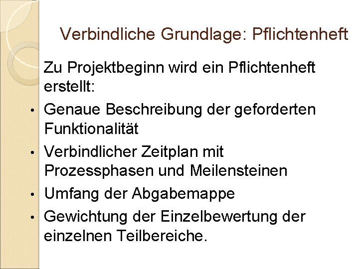 Verbindliche Grundlage: Pflichtenheft • • Zu Projektbeginn wird ein Pflichtenheft erstellt: Genaue Beschreibung der