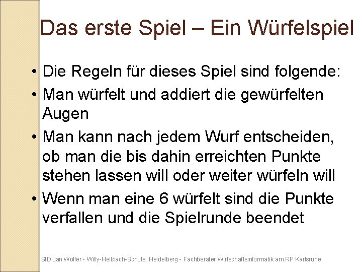 Das erste Spiel – Ein Würfelspiel • Die Regeln für dieses Spiel sind folgende: