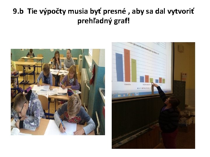 9. b Tie výpočty musia byť presné , aby sa dal vytvoriť prehľadný graf!