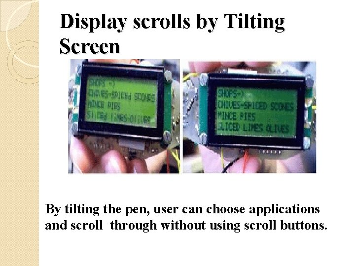 Display scrolls by Tilting Screen By tilting the pen, user can choose applications and