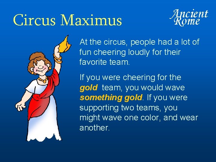 Circus Maximus At the circus, people had a lot of fun cheering loudly for