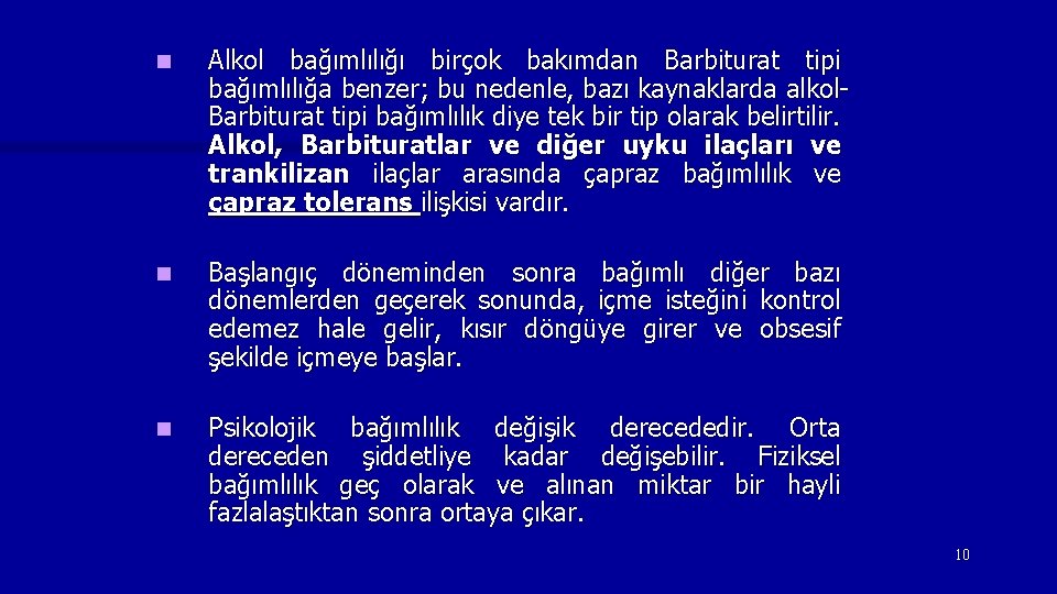 n Alkol bağımlılığı birçok bakımdan Barbiturat tipi bağımlılığa benzer; bu nedenle, bazı kaynaklarda alkol.