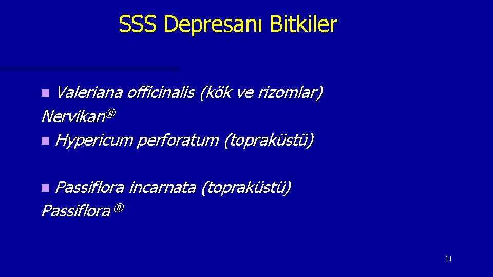 SSS Depresanı Bitkiler n Valeriana officinalis (kök ve rizomlar) Nervikan® n Hypericum perforatum (topraküstü)