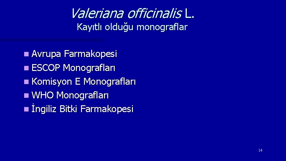 Valeriana officinalis L. Kayıtlı olduğu monograflar n Avrupa Farmakopesi n ESCOP Monografları n Komisyon
