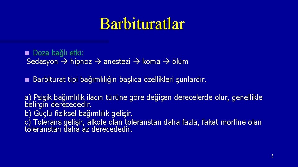 Barbituratlar Doza bağlı etki: Sedasyon hipnoz anestezi koma ölüm n n Barbiturat tipi bağımlılığın