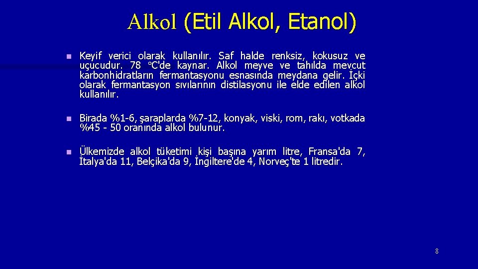 Alkol (Etil Alkol, Etanol) n Keyif verici olarak kullanılır. Saf halde renksiz, kokusuz ve