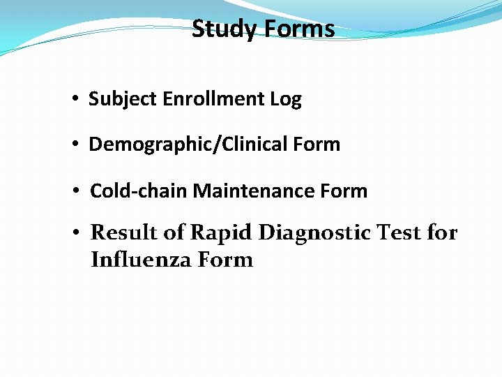 Study Forms • Subject Enrollment Log • Demographic/Clinical Form • Cold-chain Maintenance Form •