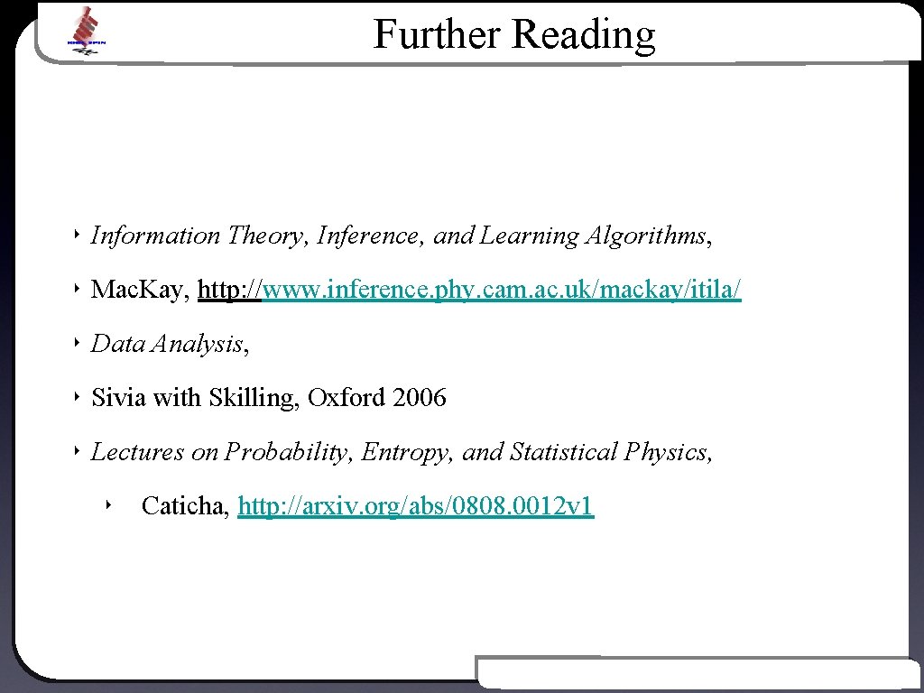 Further Reading ‣ Information Theory, Inference, and Learning Algorithms, ‣ Mac. Kay, http: //www.