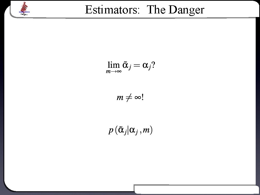 Estimators: The Danger Text Introduction to Bayesian Inference 