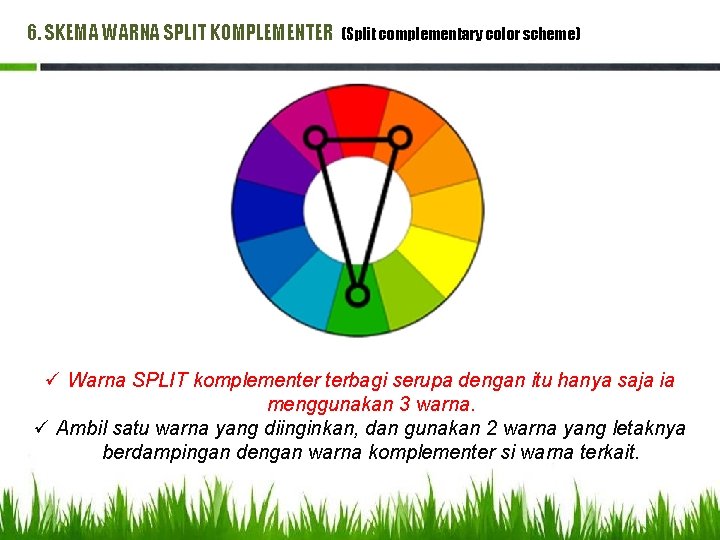6. SKEMA WARNA SPLIT KOMPLEMENTER (Split complementary color scheme) ü Warna SPLIT komplementer terbagi 6. SKEMA WARNA SPLIT KOMPLEMENTER (Split complementary color scheme) ü Warna SPLIT komplementer terbagi